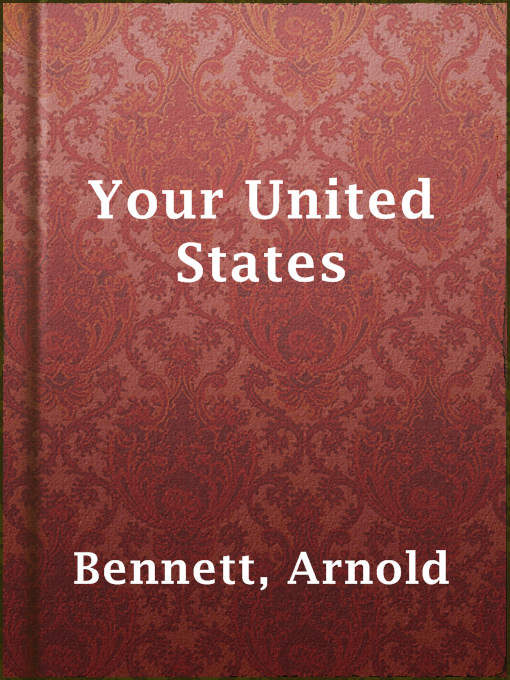 Title details for Your United States by Arnold Bennett - Available